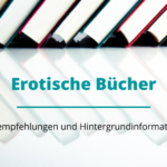 Erotische Bücher: Buchempfehlungen und Hintergrundinformationen